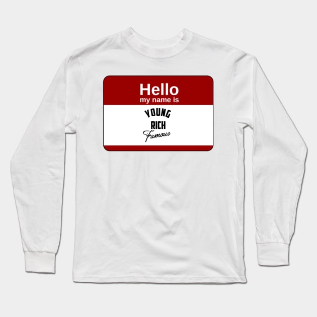 Hello my name is Long Sleeve T-Shirt by YoungRichFamousAuthenticApparel